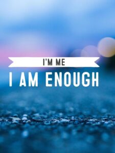 Fear & embarrassment are felt by us all. We are enough, just as we are.